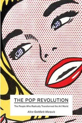 The Pop Revolution: The People Who Radically Transformed the Art World. Alice Goldfarb Marquis - Marquis, Alice Goldfarb