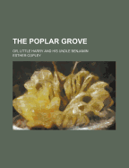 The Poplar Grove: Or, Little Harry and His Undle Benjamin