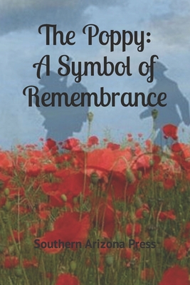 The Poppy: A Symbol of Remembrance - Gilliland, Paul (Editor), and Severin, Pat (Contributions by), and Burrage, Melissa D (Contributions by)