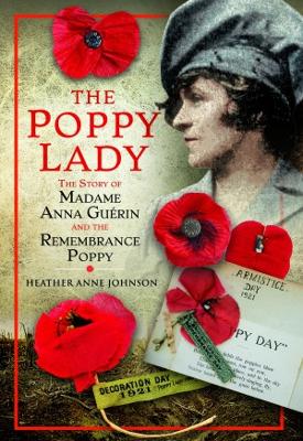 The Poppy Lady: The Story of Madame Anna Guerin and the Remembrance Poppy - Johnson, Heather
