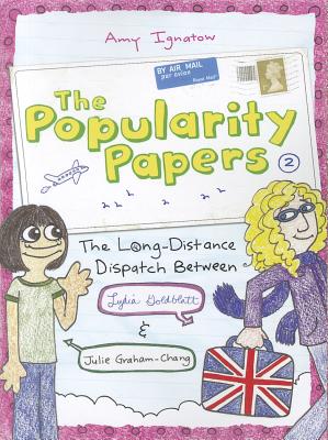 The Popularity Papers: Book Two: The Long-Distance Dispatch Between Lydia Goldblatt and Julie Graham-Chang - Ignatow, Amy