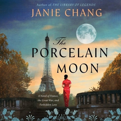 The Porcelain Moon: A Novel of France, the Great War, and Forbidden Love - Chang, Janie, and Chen, James (Read by), and Chin, Katharine (Read by)