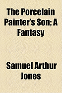 The Porcelain Painter's Son: A Fantasy