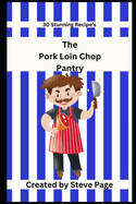 The Pork Loin Chop Pantry: 30 Stunning Recipe's