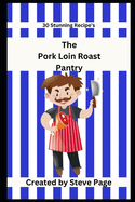 The Pork Loin Roast Pantry: 30 Stunning Recipe's