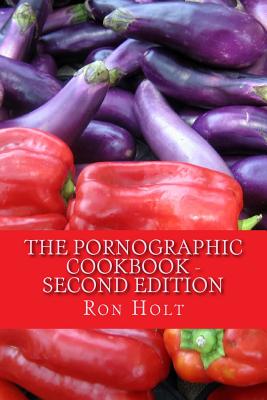 The Pornographic Cookbook - Second edition - Holt, Ron