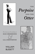 The Porpoise and the Otter: The Literary Friendship of Max Beerbohm and G.K. Chesterton