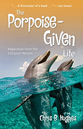 The Porpoise-Given Life: Inspiration from the Cetacean Nation