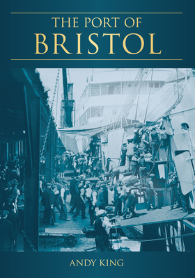 The Port of Bristol - King, Andy