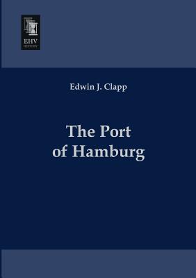 The Port of Hamburg - Clapp, Edwin J