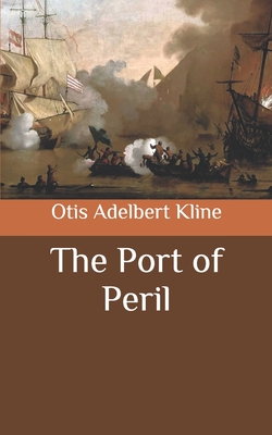 The Port of Peril - Kline, Otis Adelbert