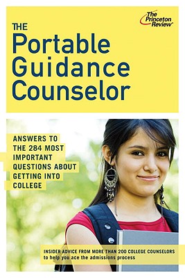 The Portable Guidance Counselor: Answers to the 284 Most Important Questions about Getting Into College - Staff of the Princeton Review