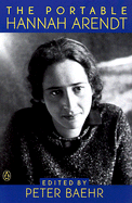 The Portable Hannah Arendt - Arendt, Hannah, Professor, and Baehr, Peter R (Editor)