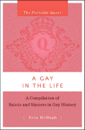 The Portable Queer: A Gay In The Life: A Compilation of Saints & Sinners in Gay History