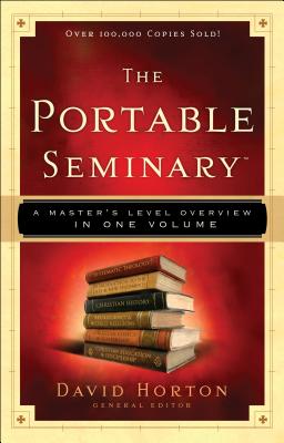 The Portable Seminary: A Master's Level Overview in One Volume - Horton, David (Editor)