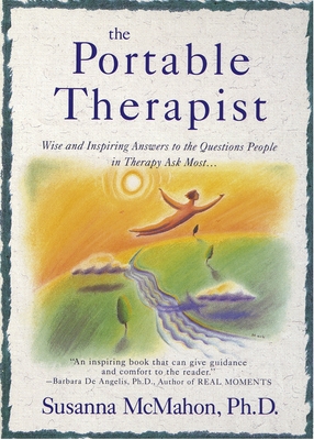 The Portable Therapist: Wise and Inspiring Answers to the Questions People in Therapy Ask the Most... - McMahon, Susanna