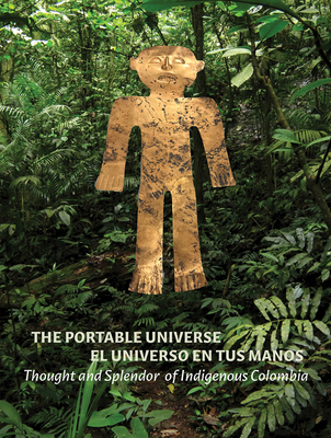 The Portable Universe/El Universo En Tus Manos: Thought and Splendor of Indigenous Colombia - Burtenshaw, Julia (Editor), and Botero, Hctor Garca (Editor), and Magaloni, Diana (Editor)