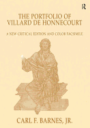 The Portfolio of Villard de Honnecourt: A New Critical Edition and Color Facsimile (Paris, Biblioth?que Nationale de France, MS Fr 19093) with a Glossary by Stacey L. Hahn