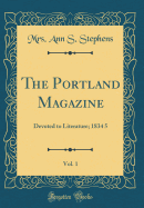 The Portland Magazine, Vol. 1: Devoted to Literature; 1834 5 (Classic Reprint)