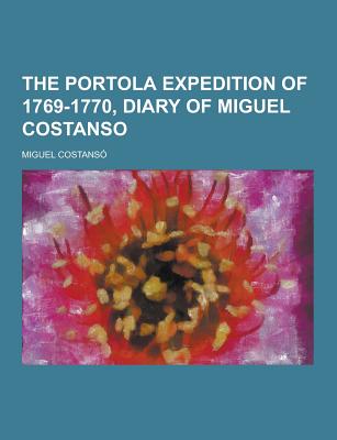 The Portola Expedition of 1769-1770, Diary of Miguel Costanso - Costanso, Miguel