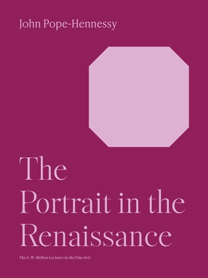 The Portrait in the Renaissance - Pope-Hennessy, John Wyndham