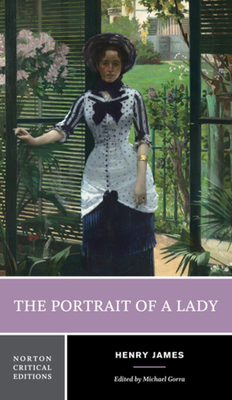 The Portrait of a Lady: A Norton Critical Edition - James, Henry, and Gorra, Michael (Editor)