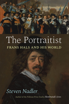 The Portraitist: Frans Hals and His World - Nadler, Steven