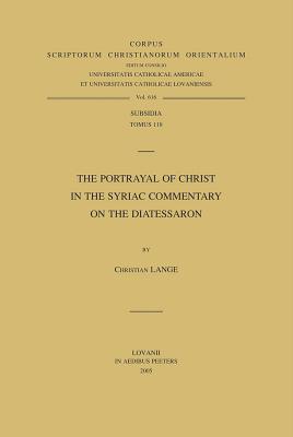 The Portrayal of Christ in the Syriac Commentary on the Diatessaron - Lange, C