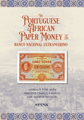 The Portuguese African Paper Money of the Banco Nacional Ultramarino - Pope, Laurence, and Campos e Matos, Parcdio, and Pattison, Andrew