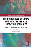 The Portuguese Colonial War and the African Liberation Struggles: Memory, Politics and Uses of the Past