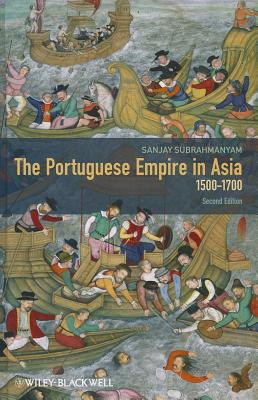 The Portuguese Empire in Asia, 1500-1700: A Political and Economic History - Subrahmanyam, Sanjay