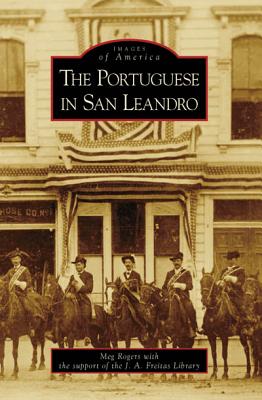 The Portuguese in San Leandro - Rogers, Meg, and J a Freitas Library