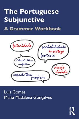 The Portuguese Subjunctive: A Grammar Workbook - Gomes, Lus, and Gonalves, Maria Madalena