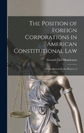 The Position of Foreign Corporations in American Constitutional Law: A Contribution to the History A