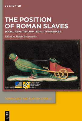 The Position of Roman Slaves: Social Realities and Legal Differences - Schermaier, Martin (Editor)