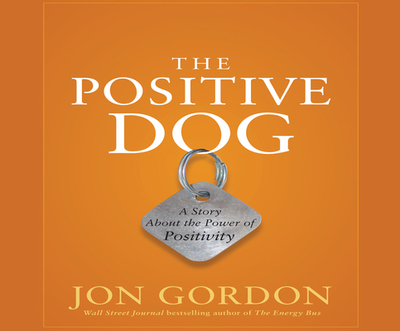 The Positive Dog: A Story about the Power of Positivity - Gordon, Jon (Narrator)