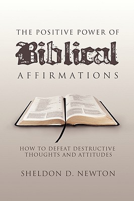 The Positive Power of Biblical Affirmations - Newton, Sheldon D