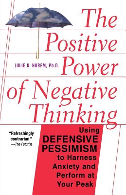 The Positive Power of Negative Thinking - Norem, Julie