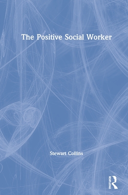 The Positive Social Worker - Collins, Stewart