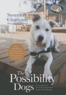 The Possibility Dogs: What a Handful of "Unadoptables" Taught Me about Service, Hope, & Healing