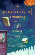 The Possibility of Dreaming on a Night Without Stars - Kaufman, Michael