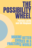 The Possibility Wheel: Making better choices in a fractured world