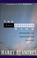 The Post-Christian Mind - Blamires, Harry, and Packer, J J (Foreword by)