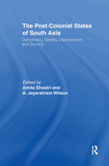 The Post-Colonial States of South Asia: Political and Constitutional Problems