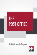 The Post Office: Translated From Bengali To English By Devabrata Mukherjee With Preface By W. B. Yeats