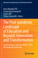 The Post-pandemic Landscape of Education and Beyond: Innovation and Transformation: Selected Papers from the HKAECT 2022 International Conference
