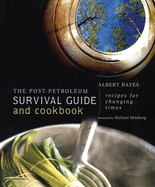 The Post-Petroleum Survival Guide and Cookbook: Recipes for Changing Times