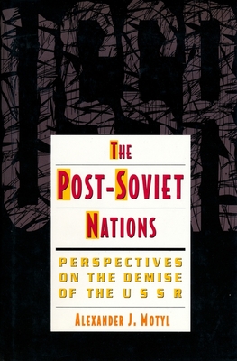 The Post-Soviet Nations: Perspectives on the Demise of the USSR - Motyl, Alexander