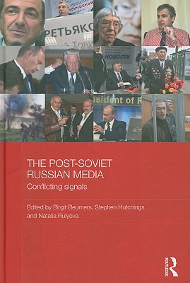 The Post-Soviet Russian Media: Conflicting Signals - Beumers, Birgit, Professor (Editor), and Hutchings, Stephen (Editor), and Rulyova, Natalia (Editor)