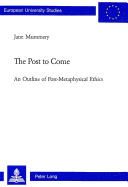 The Post to Come: An Outline of Post-Metaphysical Ethics